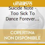Suicide Note - Too Sick To Dance Forever F**c cd