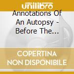 Annotations Of An Autopsy - Before The Throne Of Infection cd
