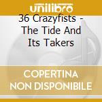 36 Crazyfists - The Tide And Its Takers