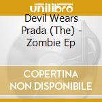 Devil Wears Prada (The) - Zombie Ep cd musicale di T Devil wears prada