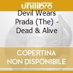 Devil Wears Prada (The) - Dead & Alive cd