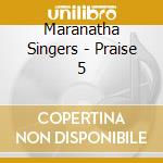 Maranatha Singers - Praise 5 cd