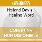 Holland Davis - Healing Word cd musicale di Holland Davis