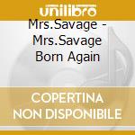 Mrs.Savage - Mrs.Savage Born Again cd musicale di Mrs.Savage