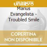 Marius Evangelista - Troubled Smile cd