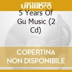 5 Years Of Gu Music (2 Cd) cd