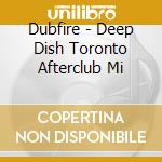 Dubfire - Deep Dish Toronto Afterclub Mi cd