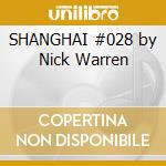 SHANGHAI #028 by Nick Warren cd musicale di Nick Warren