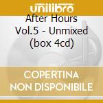 After Hours Vol.5 - Unmixed (box 4cd) cd