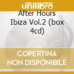 After Hours Ibiza Vol.2 (box 4cd) cd