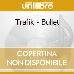 Trafik - Bullet cd
