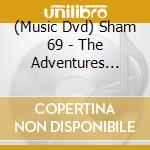 (Music Dvd) Sham 69 - The Adventures Of... - In Concert - Hersham Boys cd musicale di Sham 69