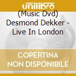 (Music Dvd) Desmond Dekker - Live In London cd musicale
