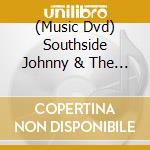 (Music Dvd) Southside Johnny & The Asbury Jukes - Live At The Opera House cd musicale di Southside johnny & the asbury