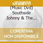 (Music Dvd) Southside Johnny & The Asbury Jukes - Live At The Opera House cd