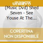 (Music Dvd) Shed Seven - See Youse At The Barras cd