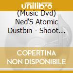(Music Dvd) Ned'S Atomic Dustbin - Shoot The Neds! cd