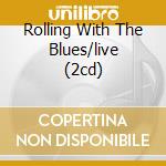Rolling With The Blues/live (2cd) cd