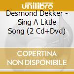 Desmond Dekker - Sing A Little Song (2 Cd+Dvd) cd musicale di Desmond dekker (2 cd