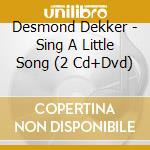 Desmond Dekker - Sing A Little Song (2 Cd+Dvd) cd