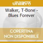 Walker, T-Bone - Blues Forever cd musicale di Walker, T
