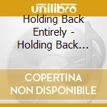 Holding Back Entirely - Holding Back Entirely cd