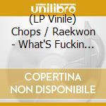 (LP Vinile) Chops / Raekwon - What'S Fuckin Wit Us / U Know Who It Is cd