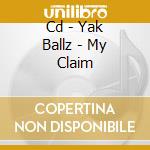 Cd - Yak Ballz - My Claim cd