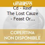 Cd - Reef The Lost Cauze - Feast Or Famine