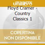 Floyd Cramer - Country Classics 1 cd musicale di Floyd Cramer