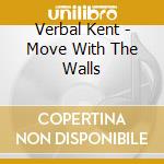 Verbal Kent - Move With The Walls cd