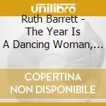 Ruth Barrett - The Year Is A Dancing Woman, Vol. 1 cd musicale di Ruth Barrett