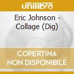 Eric Johnson - Collage (Dig) cd musicale di Eric Johnson