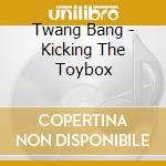 Twang Bang - Kicking The Toybox cd