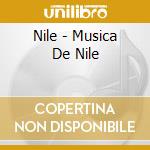 Nile - Musica De Nile cd musicale di Nile
