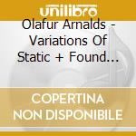 Olafur Arnalds - Variations Of Static + Found Songs cd musicale di Olafur Arnalds