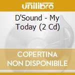 D'Sound - My Today (2 Cd) cd