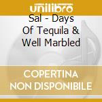 Sal - Days Of Tequila & Well Marbled cd musicale di Sal