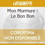 Mon Murmure - Le Bon Bon cd