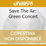 Save The Air: Green Concert cd