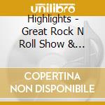 Highlights - Great Rock N Roll Show & Other cd musicale di Highlights