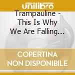 Trampauline - This Is Why We Are Falling For Each Other cd
