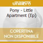 Pony - Little Apartment (Ep) cd