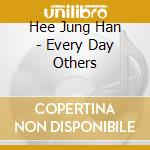 Hee Jung Han - Every Day Others cd