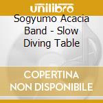 Sogyumo Acacia Band - Slow Diving Table cd