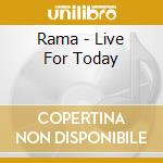 Rama - Live For Today cd musicale di Rama