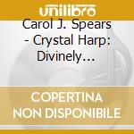 Carol J. Spears - Crystal Harp: Divinely Inspired Music Of Harp cd