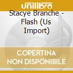 Stacye Branche - Flash (Us Import) cd musicale di Stacye Branche