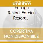 Foreign Resort-Foreign Resort -Slidpack- cd