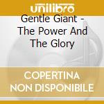 Gentle Giant - The Power And The Glory cd